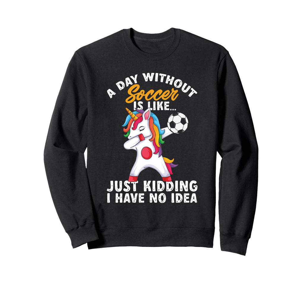Funny Without Soccer Is Like No Sweatshirt - Casual Everyday Wear Unisex