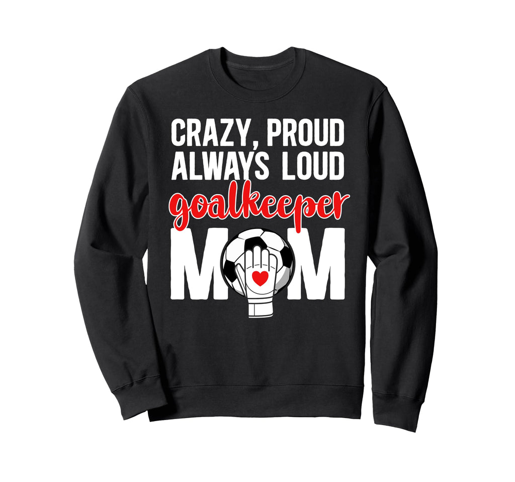 Crazy Proud Soccer Goalkeeper Mom Sweatshirt - Minimalist Print for Adults