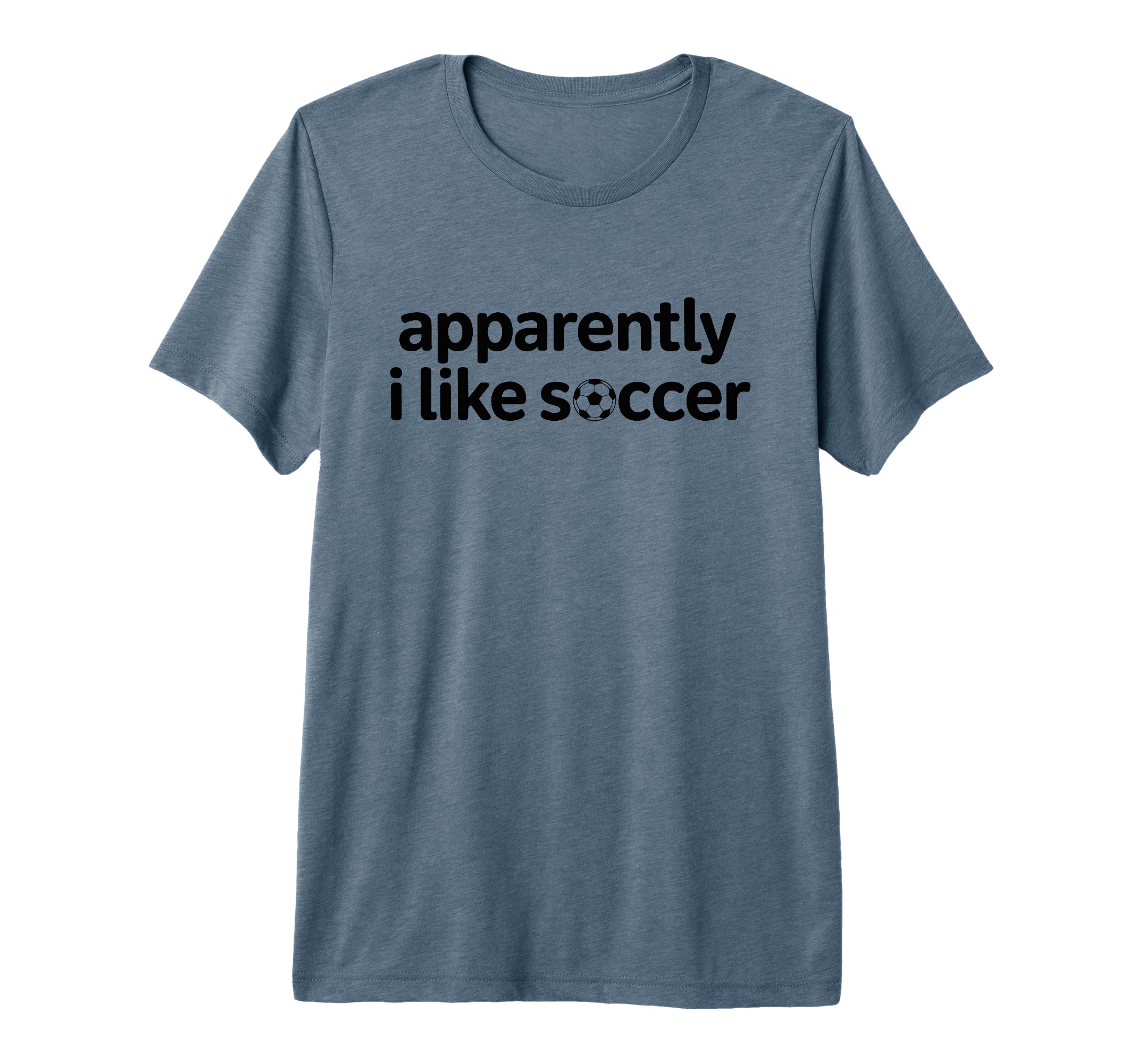 Apparently I Like Soccer Funny Game Day T-Shirt - Novelty Apparel Unisex