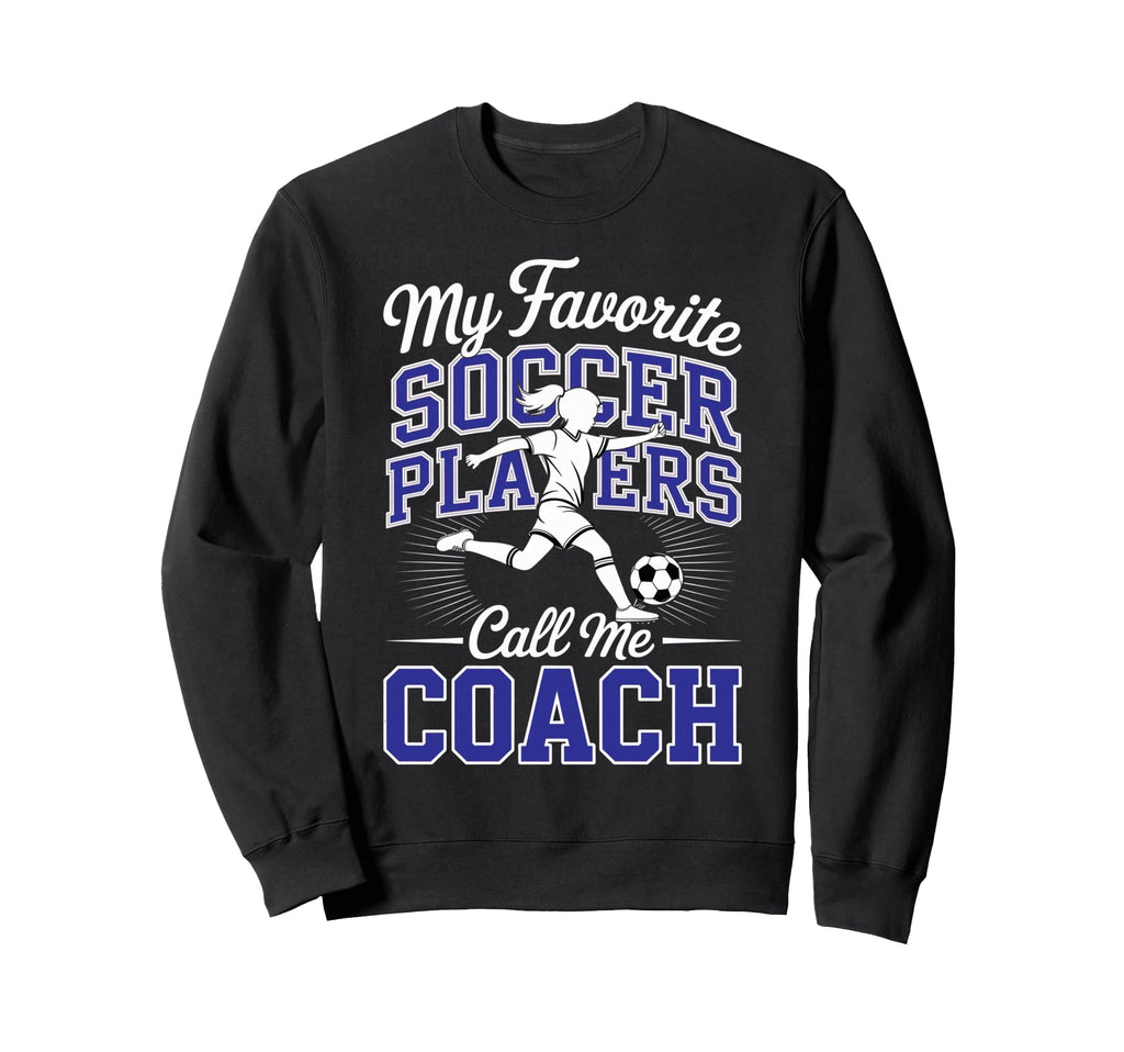 Soccer Coach My Favorite Soccer Sweatshirt - Streetwear Style Unisex