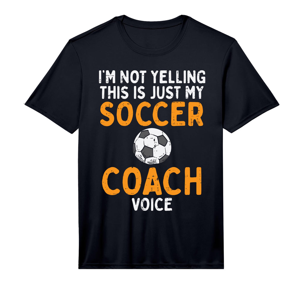 Not Yelling Soccer Coach Voice Funny T-Shirt - Novelty Apparel for Adults