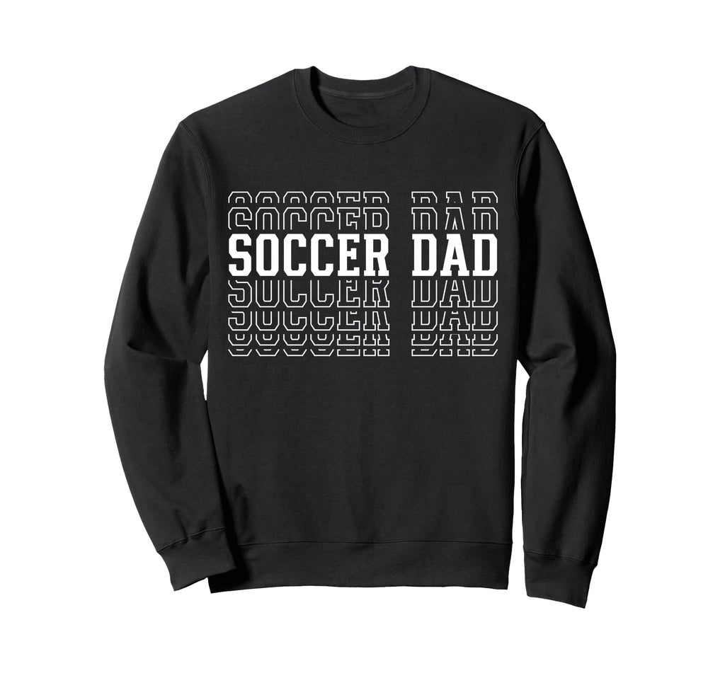 Soccer Dad Funny Layered Text Sweatshirt - Custom Art Print Men Women