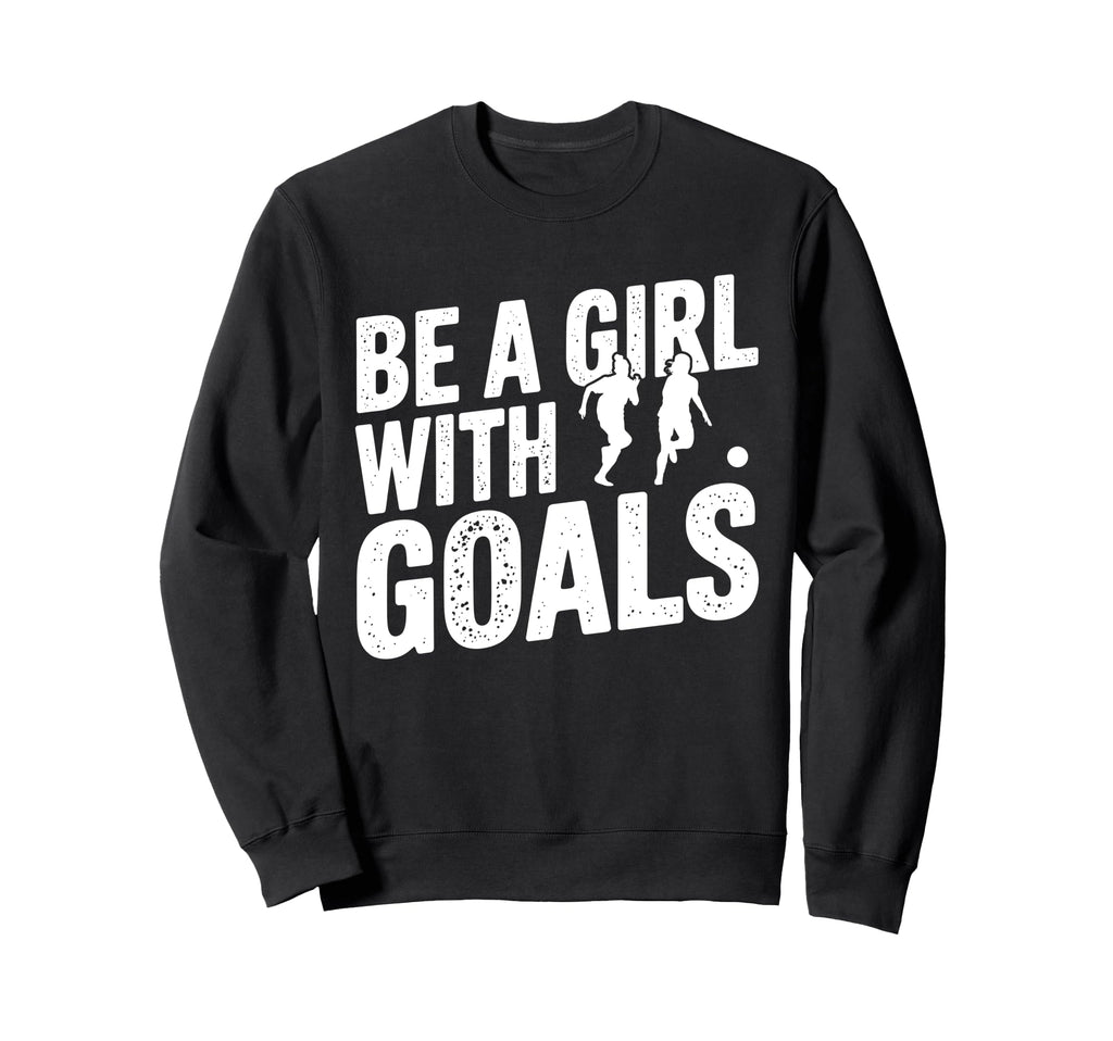 Be Goals Soccer Player Soccer Sweatshirt - Unique Graphic Unisex