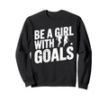 Be Goals Soccer Player Soccer Sweatshirt - Unique Graphic Unisex