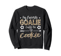 My Favorite Goalie Calls Me Cookie Sweatshirt - Trendy Graphic Unisex