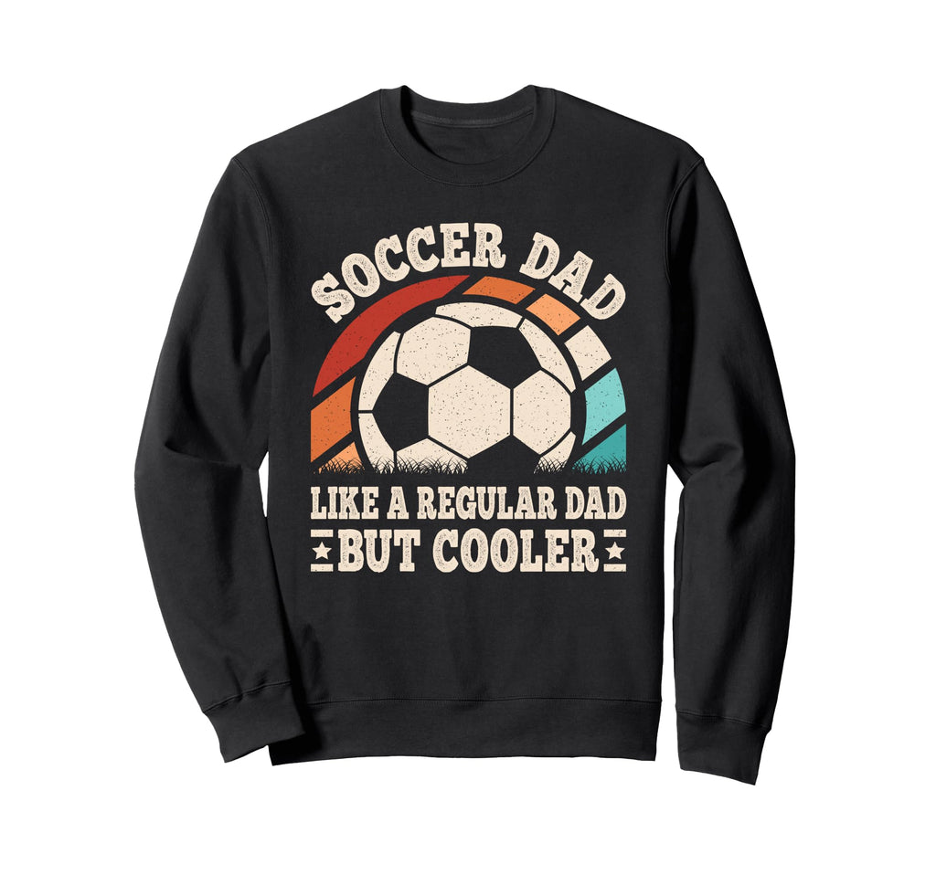 Soccer Dad Like Regular Dad But Sweatshirt - Streetwear Style Men Women