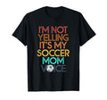 Im Not Yelling This Is My Soccer Mom T-Shirt - Casual Everyday Wear Unisex