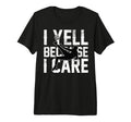 Funny Soccer I Yell Because I Care T-Shirt - Unique Graphic Men Women