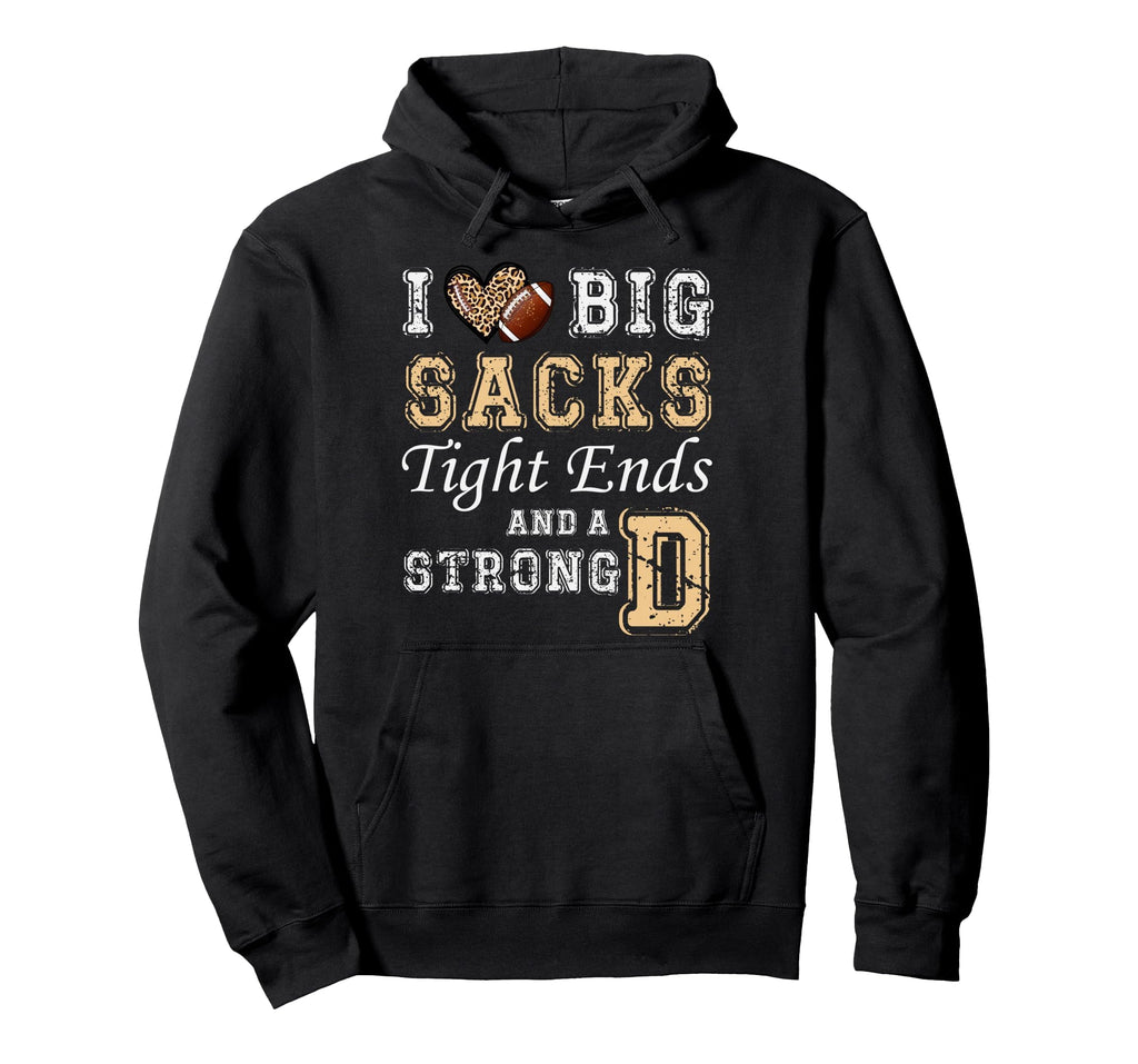I Love Big Sacks Tight Ends And Strong D Hoodie - Unique Graphic Men Women