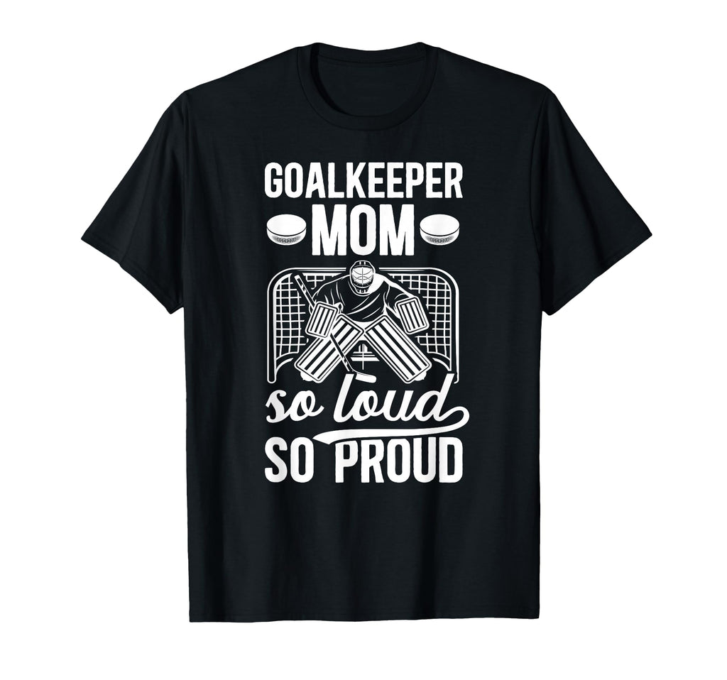 Hockey Goalkeeper Mom So Loud T-Shirt - Casual Everyday Wear for Adults
