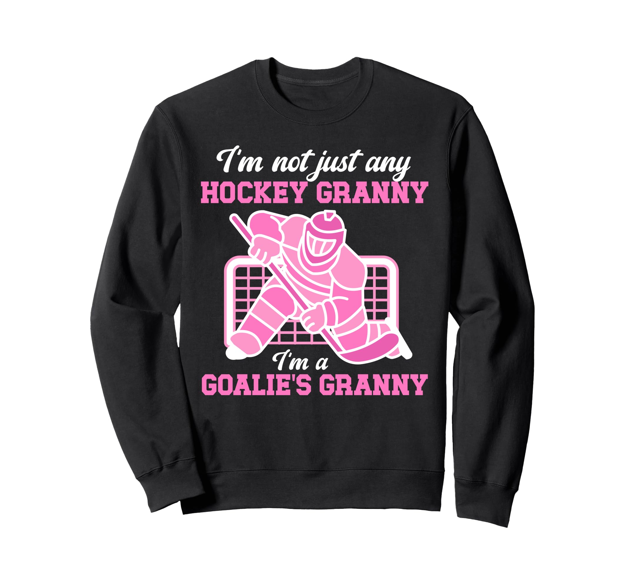 Im Hockey Goalie Granny Sweatshirt - Casual Everyday Wear for Adults