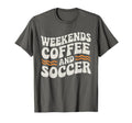 Weekends Coffee And Soccer Mom Life T-Shirt - Casual Everyday Wear Unisex