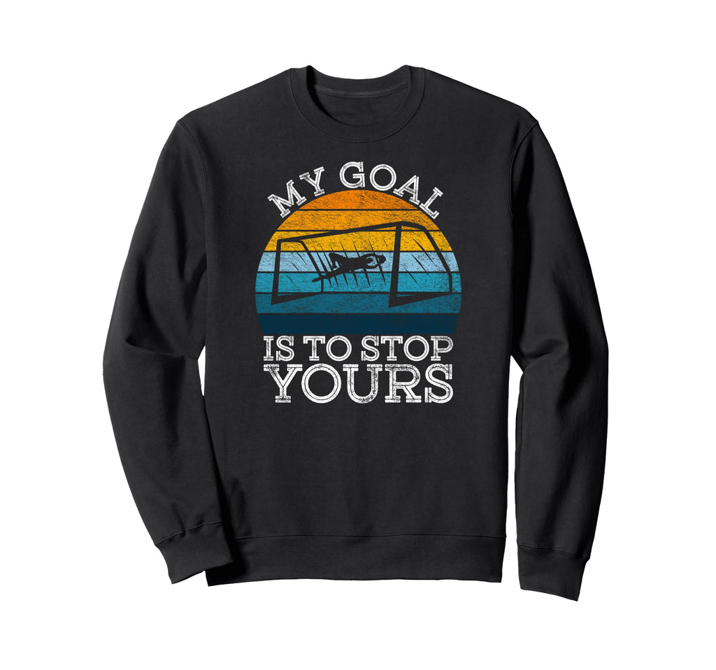 My Goal Is To Stop Yours Soccer Football Sweatshirt - Trendy Graphic Unisex
