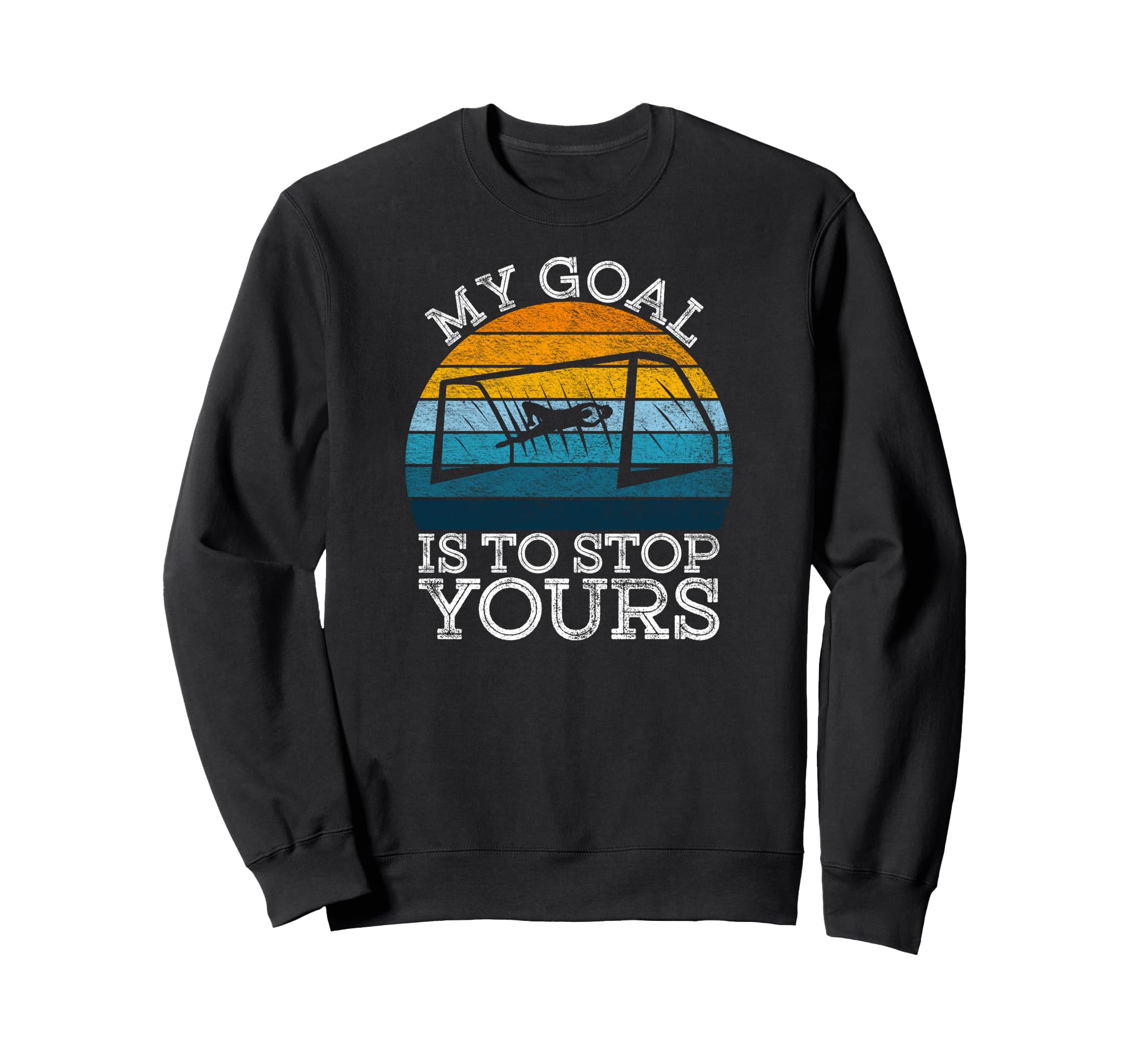 My Goal Is To Stop Yours Soccer Football Sweatshirt - Trendy Graphic Unisex