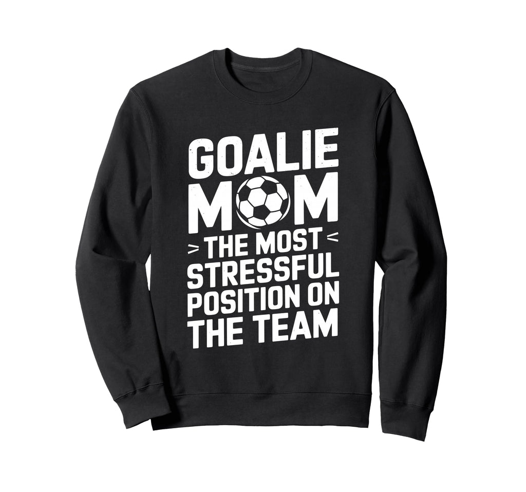 Goalkeeper Mother Most Stressful Sweatshirt - Trendy Graphic Men Women