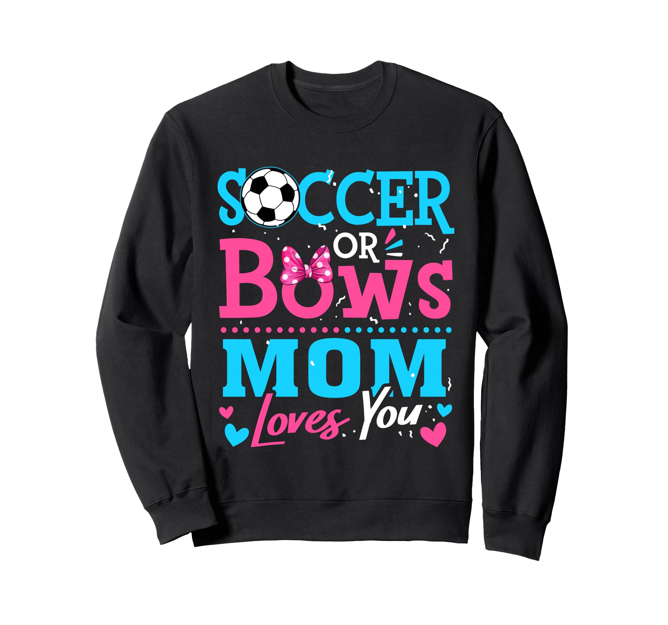 Soccer Or Bows Mom Loves You Gender Sweatshirt - Custom Art Print Unisex