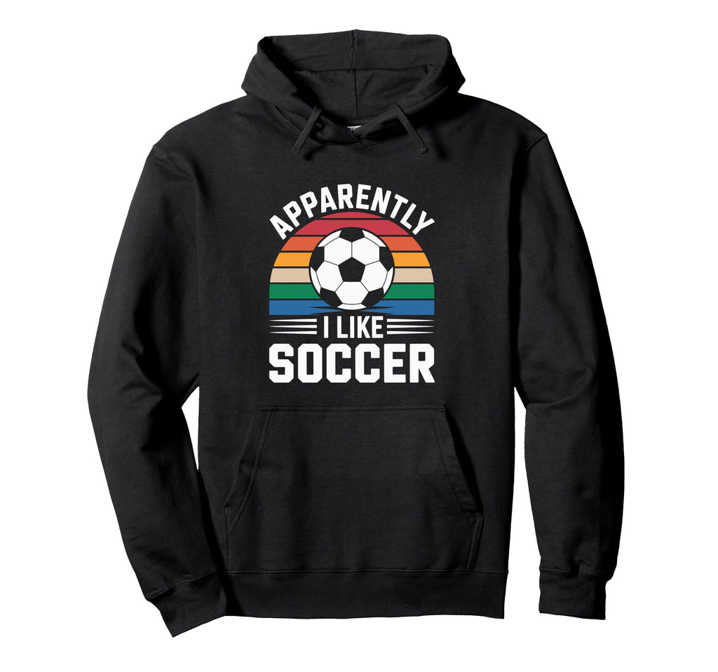 Apparently I Like Soccer Soccer Hoodie - Fun Novelty Design for Adults