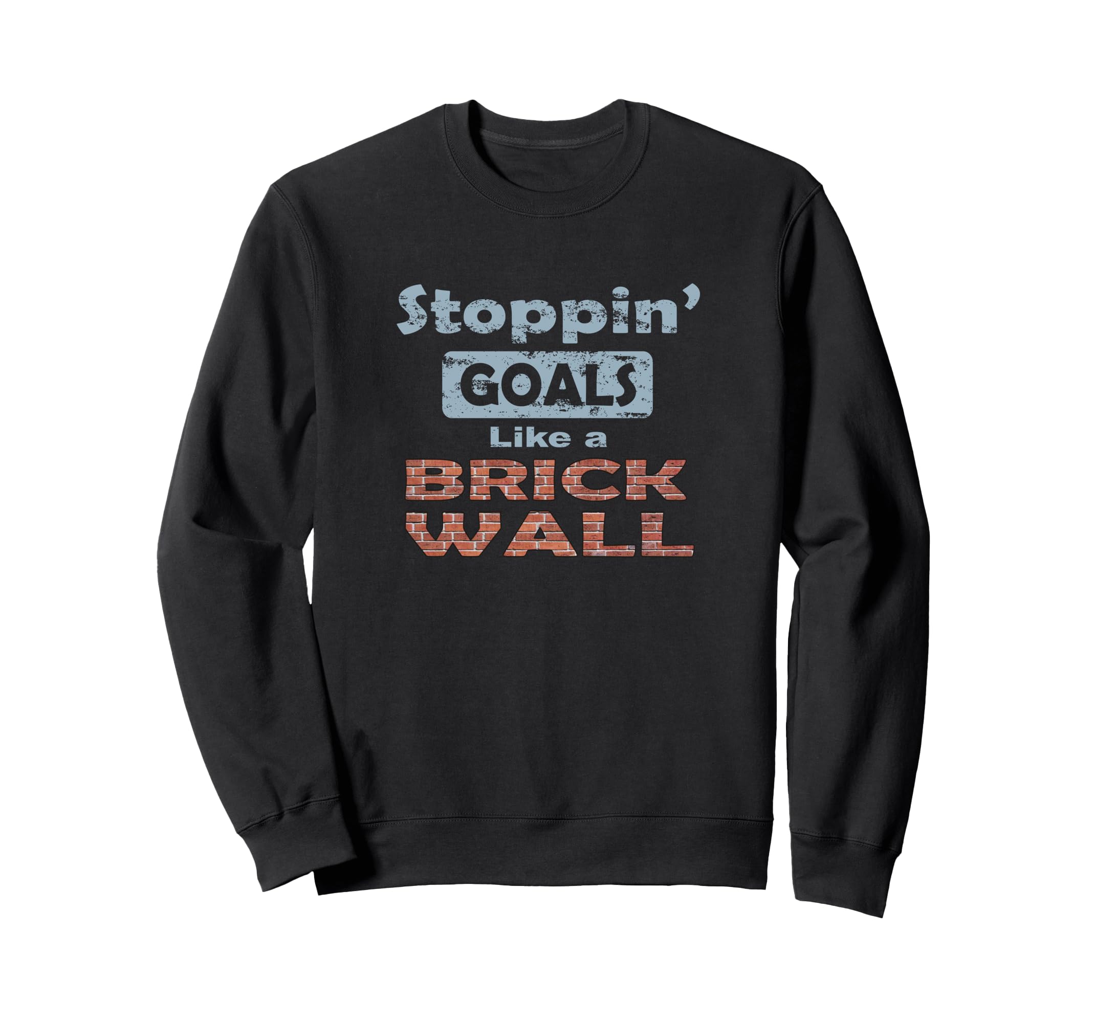 Stoppin Goals Like Brick Wall Sweatshirt - Fun Novelty Design Men Women