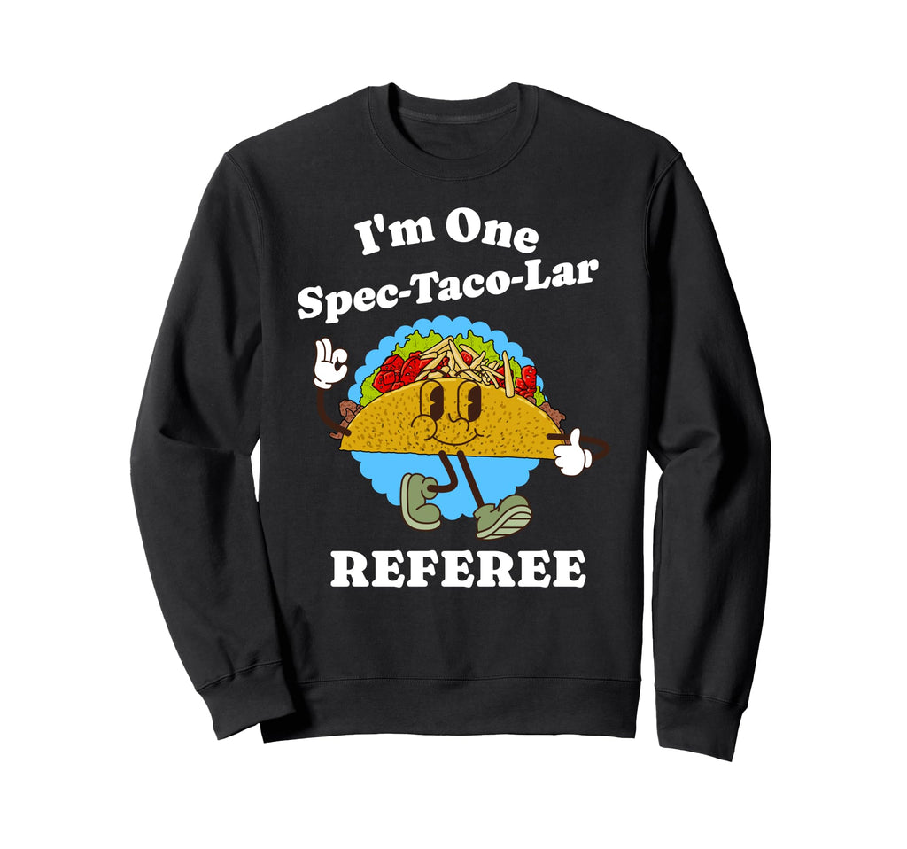 Referee Appreciation Taco Pun Sweatshirt - Casual Everyday Wear Men Women