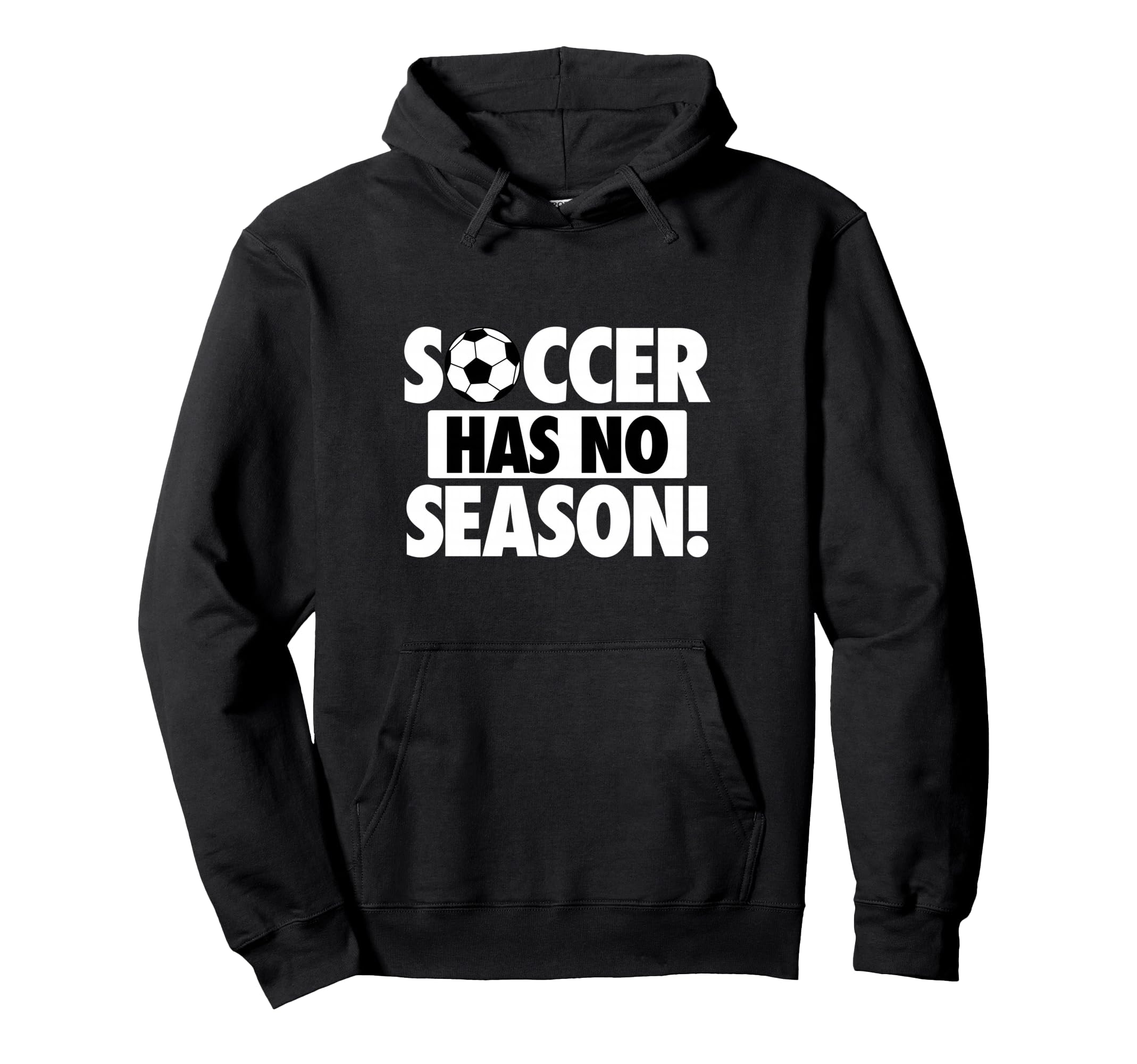 Soccer Has No Season Funny Soccer Lover Hoodie - Novelty Apparel Men Women