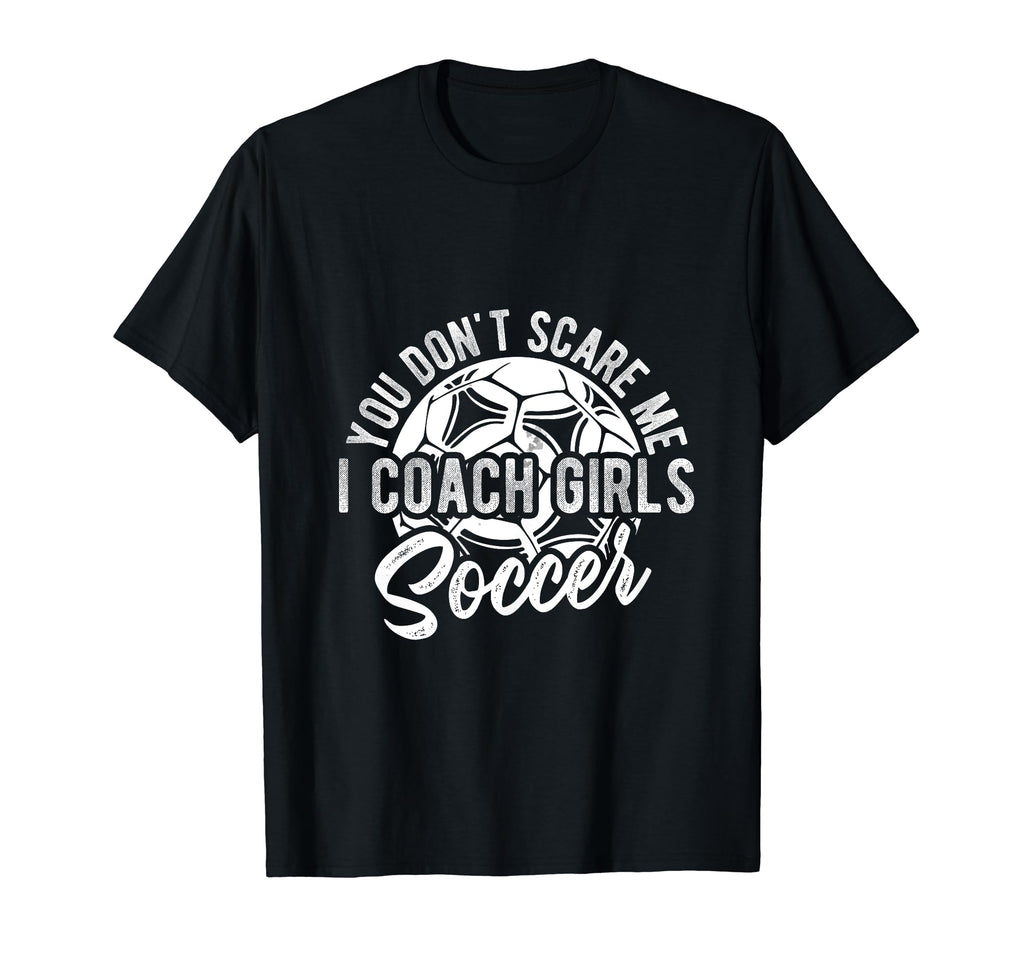 You Dont Scare Me I Coach Soccer T-Shirt - Custom Art Print for Adults