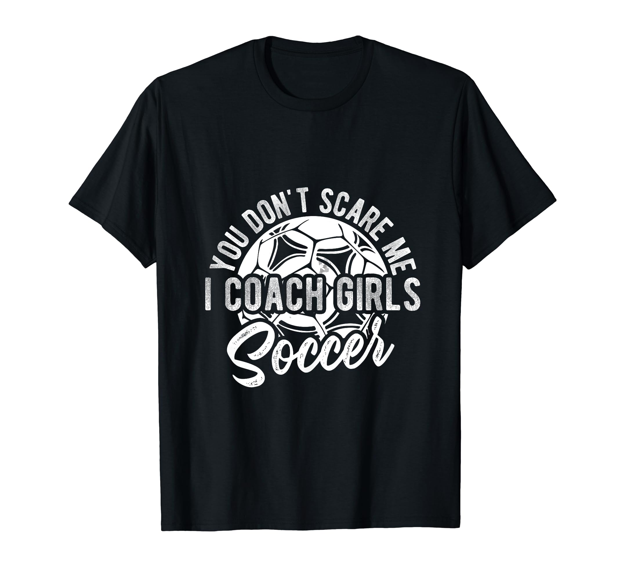 You Dont Scare Me I Coach Soccer T-Shirt - Custom Art Print for Adults