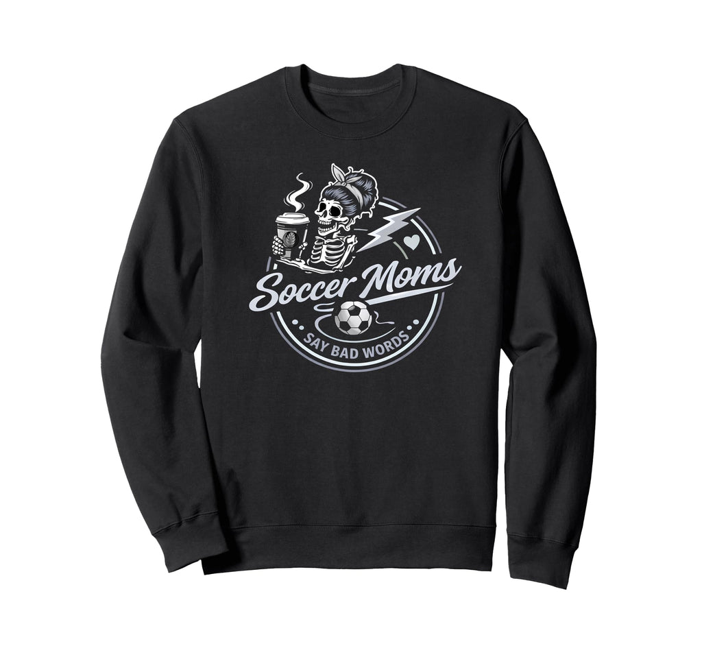 Soccer Moms Say Bad Words Funny Sweatshirt - Trendy Graphic for Adults