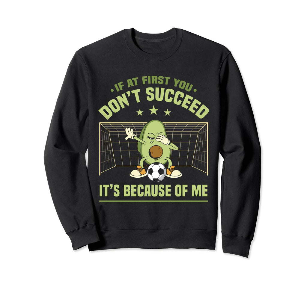 Soccer Goalie If First You Dont Sweatshirt - Aesthetic Graphic Unisex