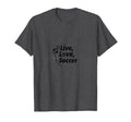 Live Love Soccer Womens Sports Passion T-Shirt - Unique Graphic Men Women