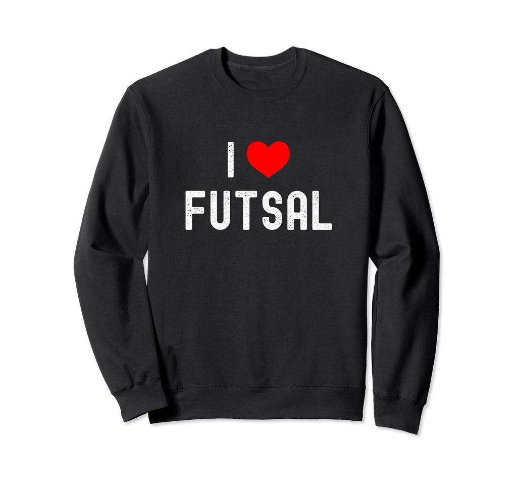 I Love Futsal Indoor Soccer Funny Sweatshirt - Custom Art Print Men Women