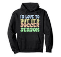 Id Love To But Its Soccer Season Hoodie - Casual Everyday Wear Unisex