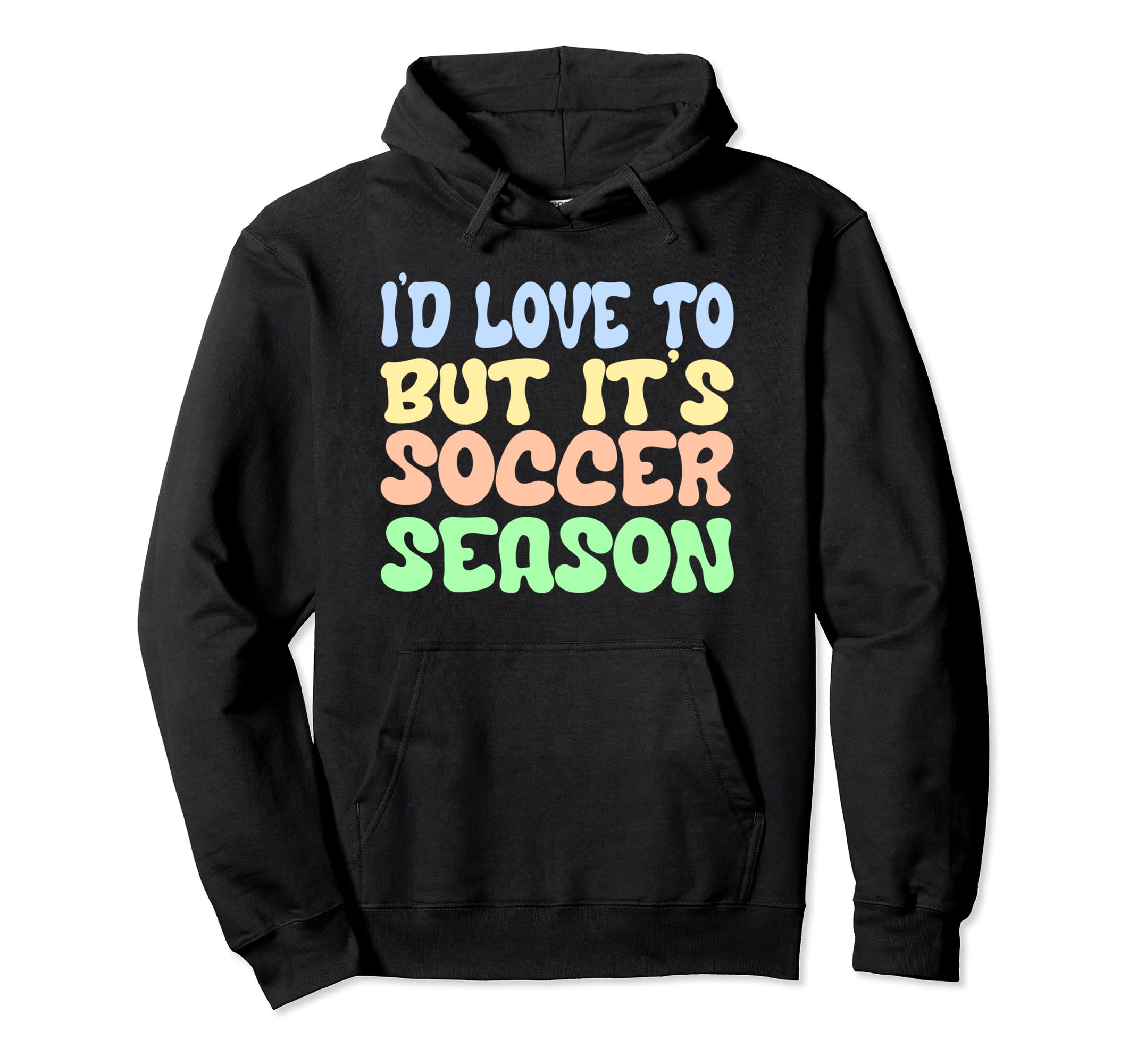 Id Love To But Its Soccer Season Hoodie - Casual Everyday Wear Unisex