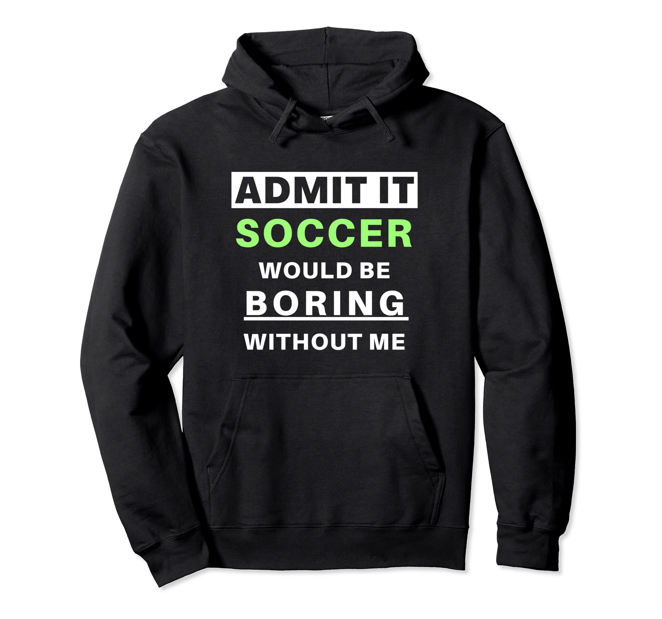 Admit It Soccer Would Be Boring Funny Hoodie - Minimalist Print for Adults