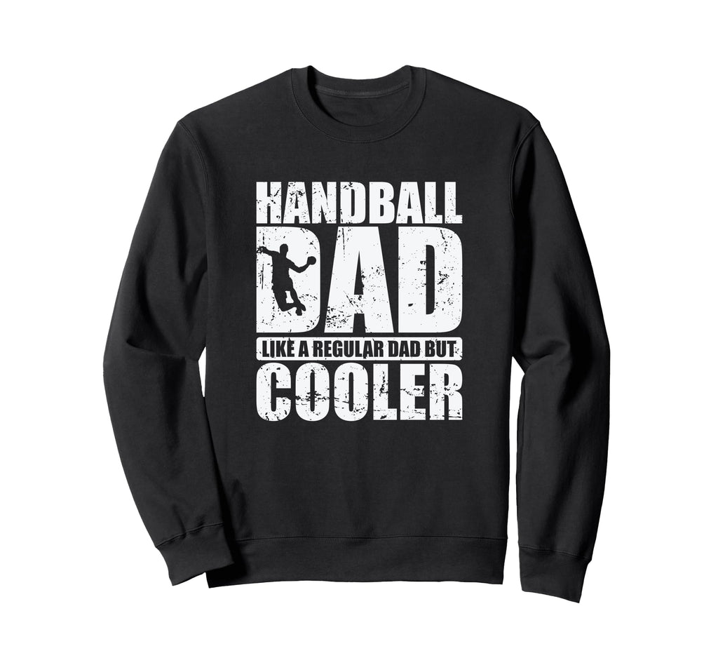 Handball Dad Like Regular Dad Sweatshirt - Casual Everyday Wear for Adults