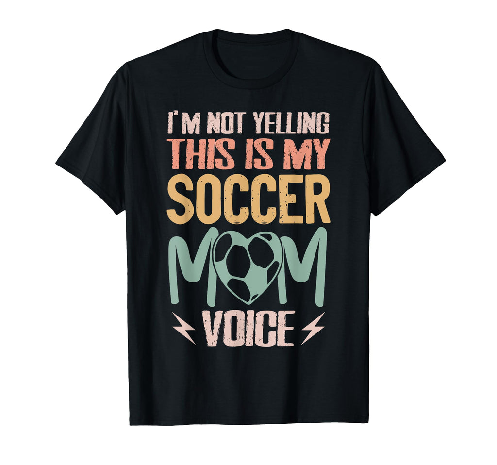 Im Not Yelling This Is My Soccer Mom T-Shirt - Streetwear Style Unisex