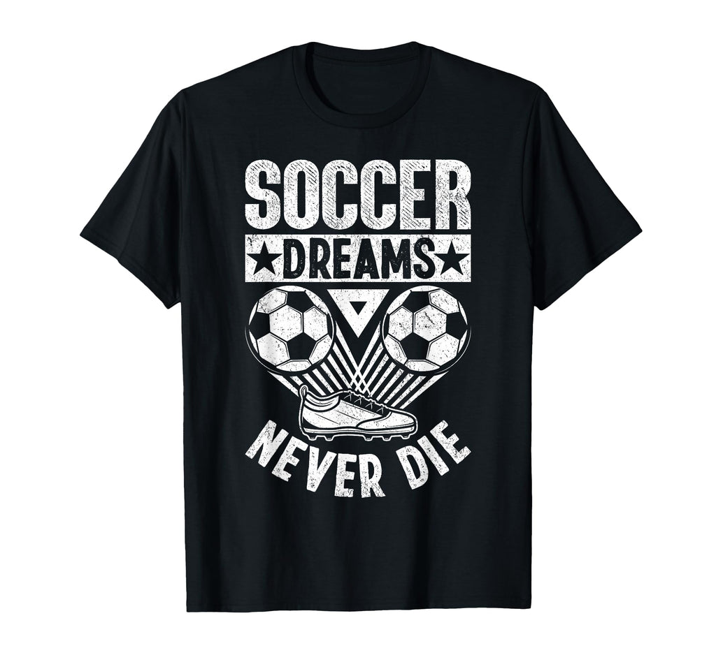 Soccer Dreams Never Die Soccer Ball T-Shirt - Streetwear Style Unisex