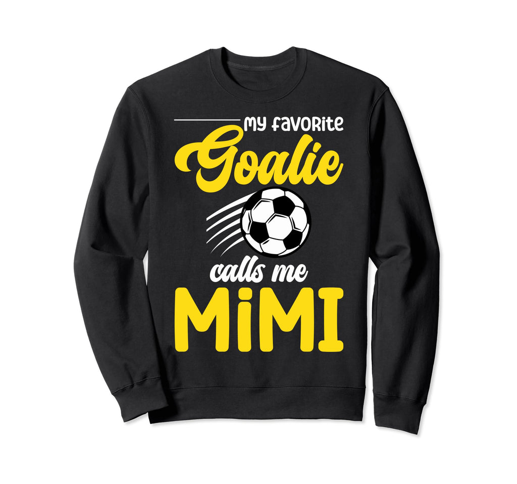 Soccer Goalie Mimi My Favorite Sweatshirt - Casual Everyday Wear Unisex