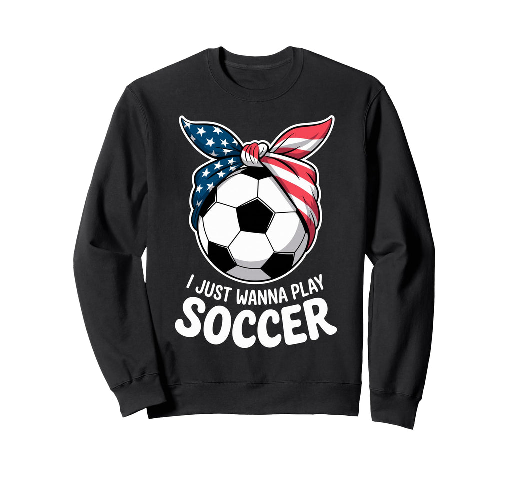 I Just Wanna Play Soccer Player Sweatshirt - Minimalist Print for Adults