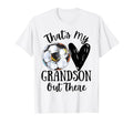 Thats My Grandson Out There Soccer Funny T-Shirt - Unique Graphic Unisex