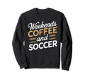 Weekends Coffee And Soccer Mom Life Sweatshirt - Trendy Graphic for Adults