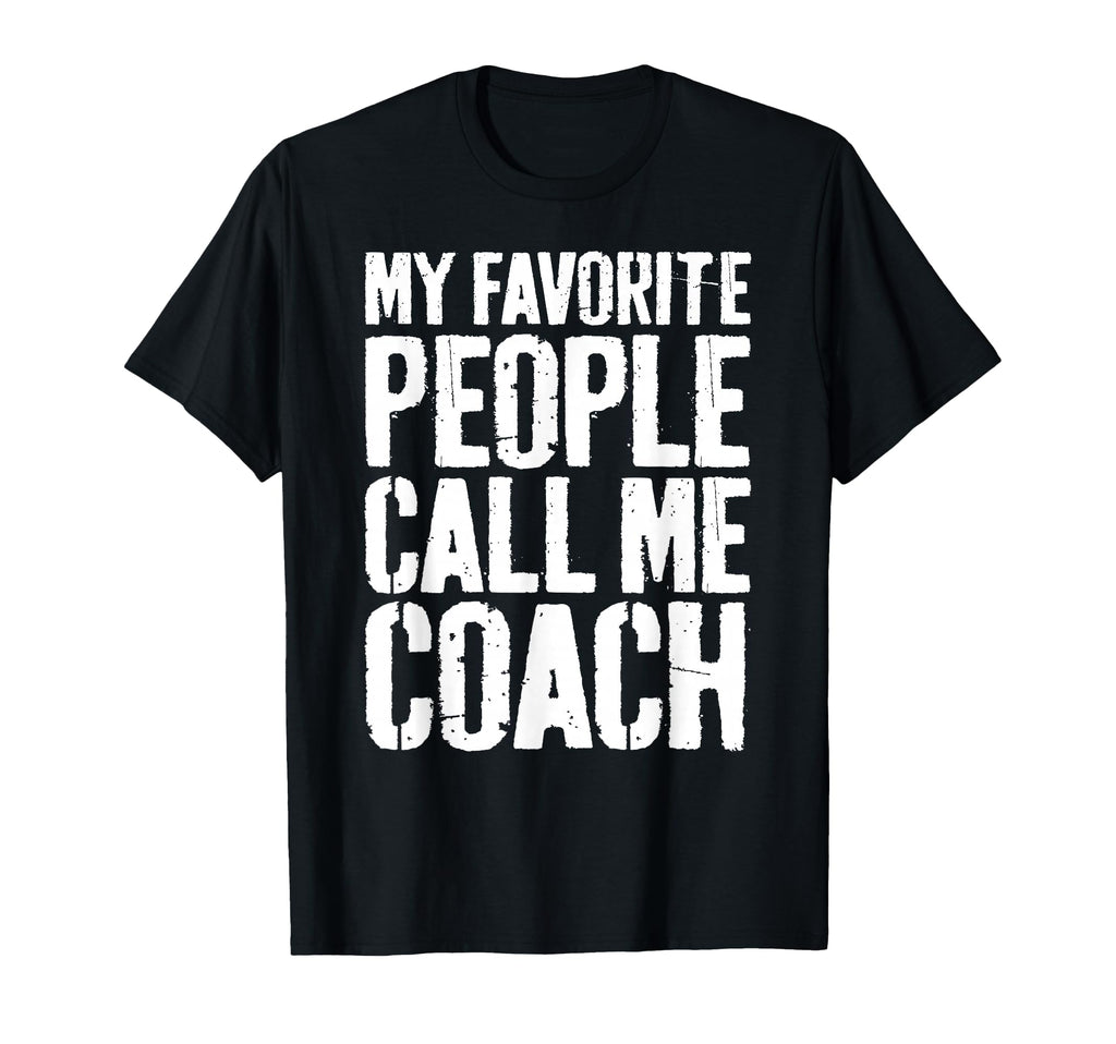 My Favorite People Call Me Coach T-Shirt - Novelty Apparel Men Women