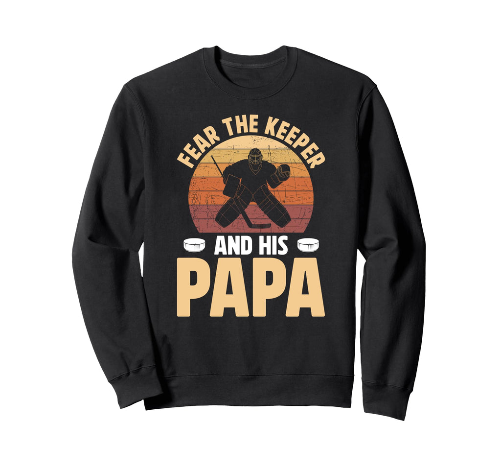 Fear Hockey Keeper Papa Ice Sweatshirt - Fun Novelty Design Men Women