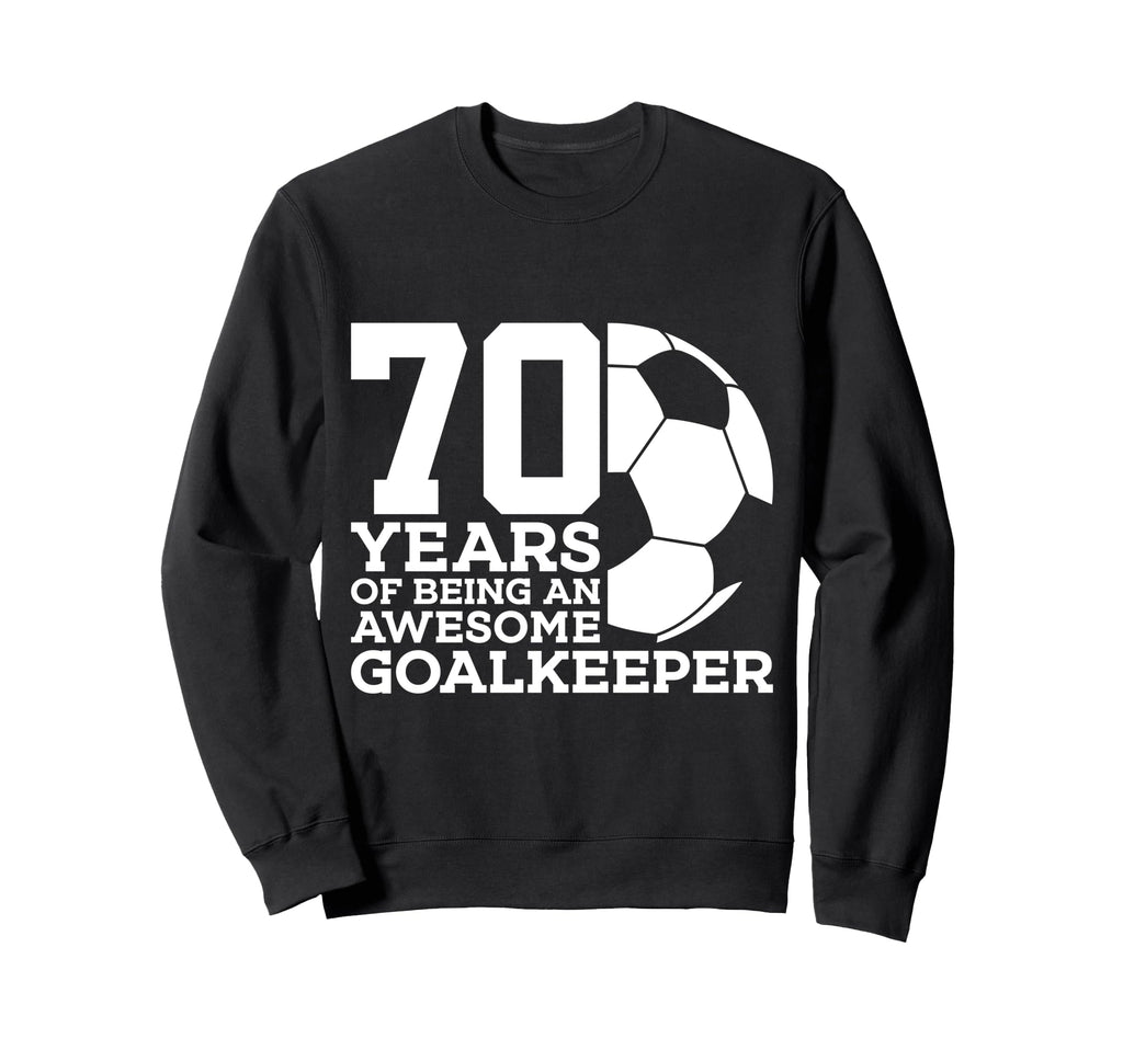 70 Years Awesome Soccer Goalkeeper Sweatshirt - Streetwear Style Unisex