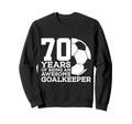 70 Years Awesome Soccer Goalkeeper Sweatshirt - Streetwear Style Unisex