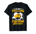 Im Not Yelling Im Just Coaching Soccer T-Shirt - Aesthetic Graphic Unisex