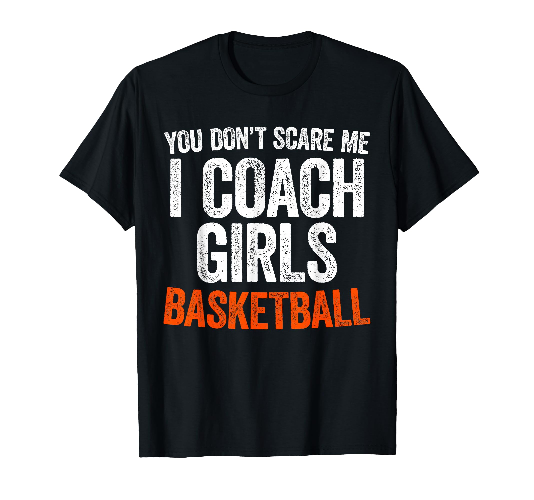 You Dont Scare Me I Coach Basketball T-Shirt - Graphic Print for Adults