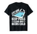 Life Goal Keep Pools Clear And Beers Cold T-Shirt - Novelty Apparel Unisex