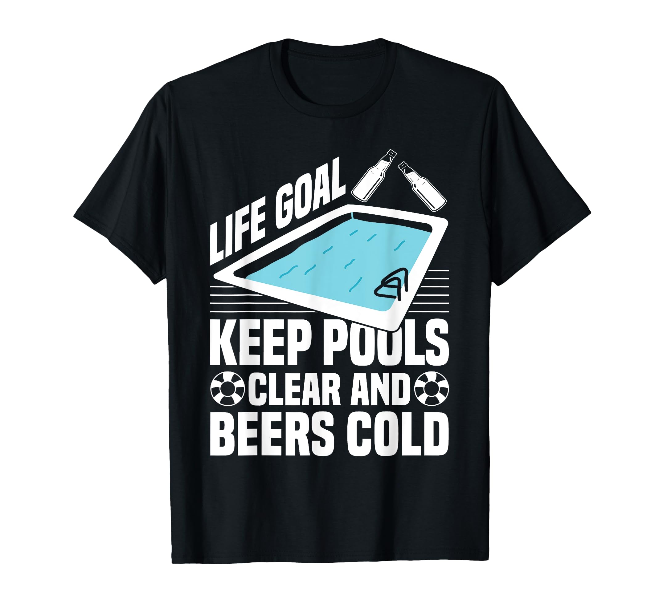 Life Goal Keep Pools Clear And Beers Cold T-Shirt - Novelty Apparel Unisex