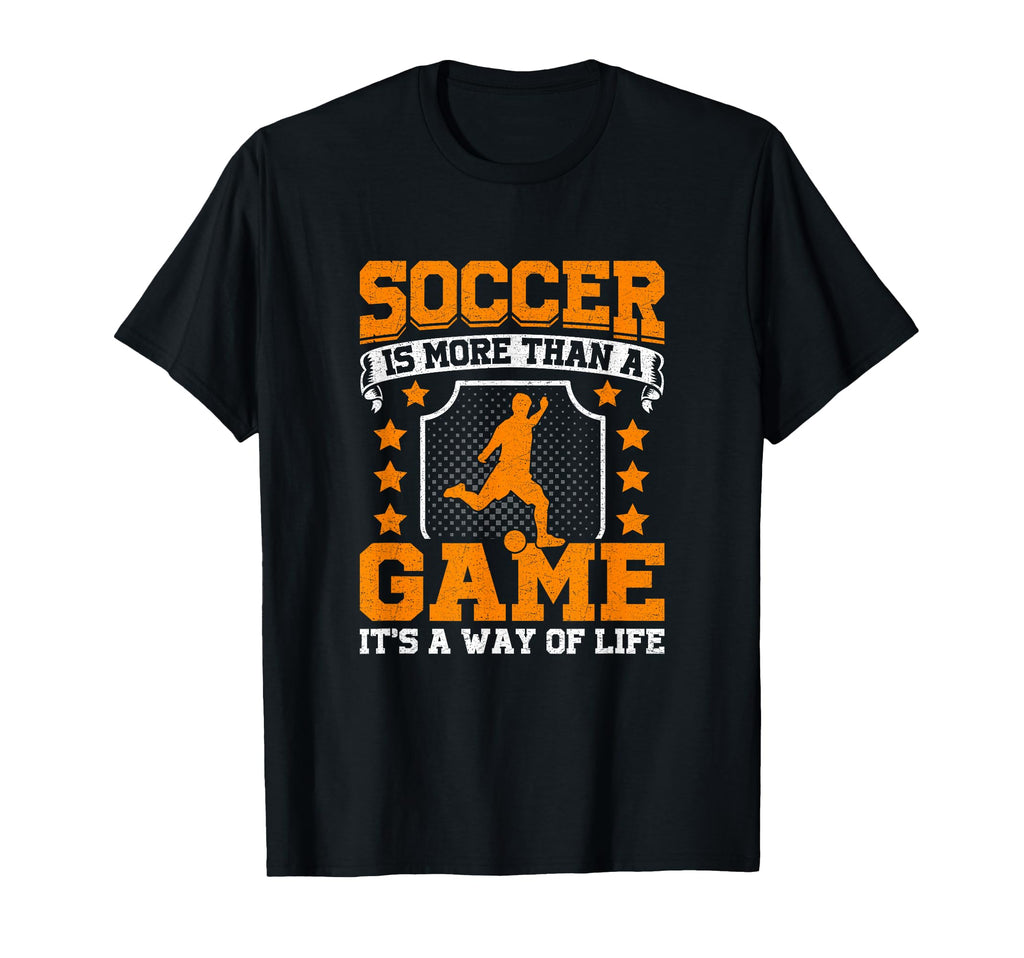 Soccer Is More Than Game Its Way Life T-Shirt - Fun Novelty Design Unisex