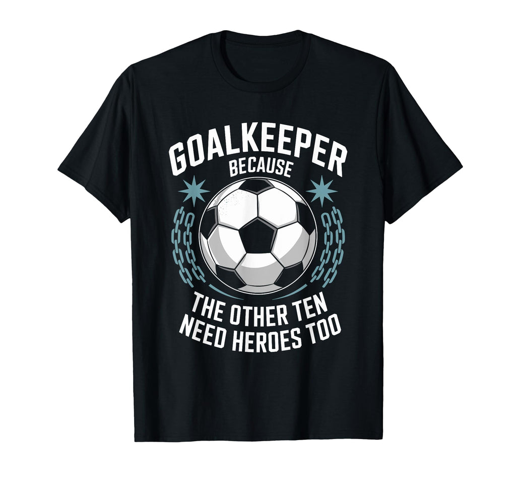 Soccer Goalkeeper Because Other Ten T-Shirt - Aesthetic Graphic Men Women